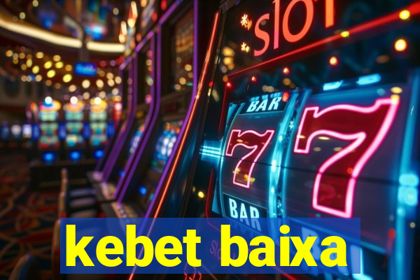 kebet baixa